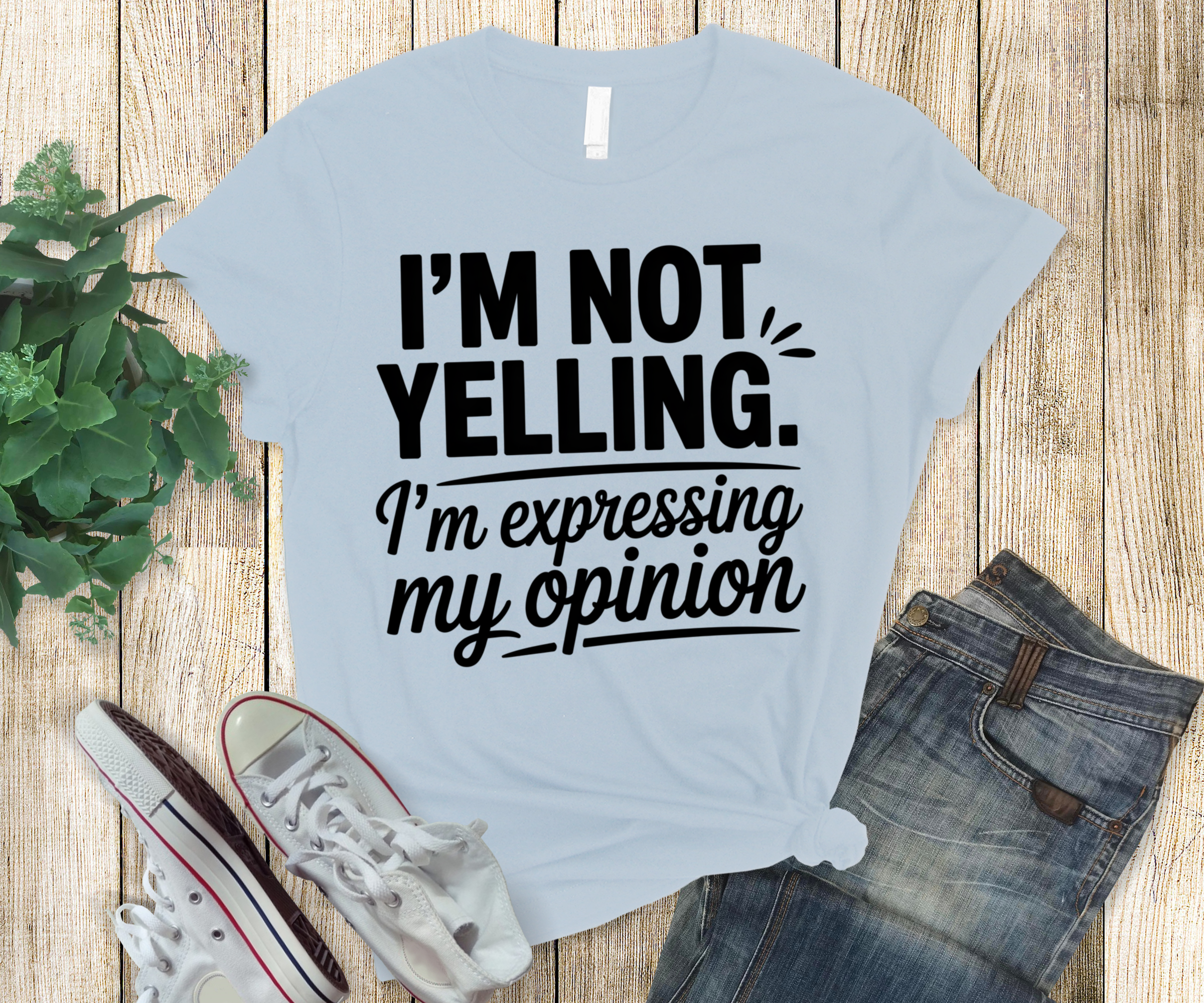 T-shirt I'm not yelling I'm expressing my opinion